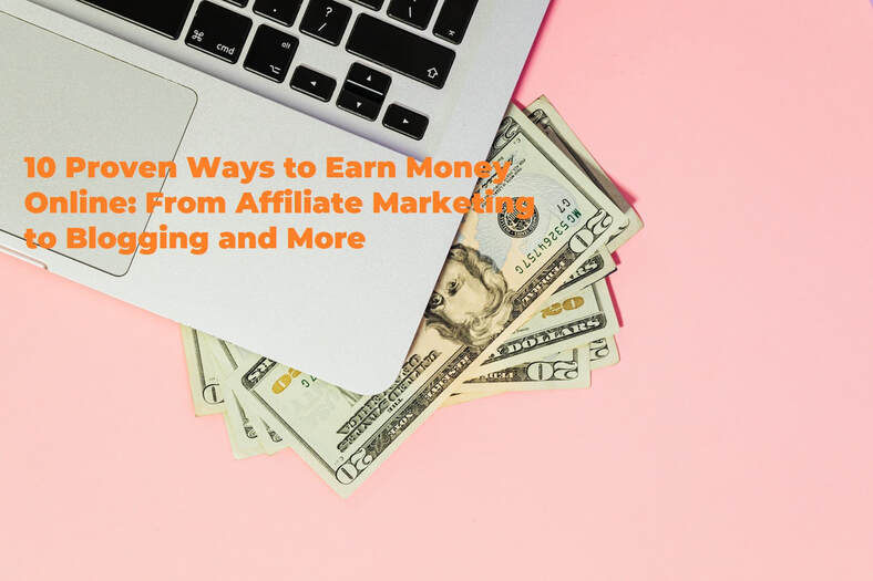 10 Proven Ways to Earn Money Online: From Affiliate Marketing to Blogging and More